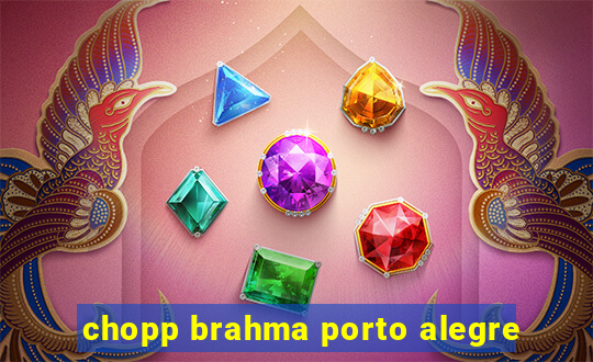 chopp brahma porto alegre